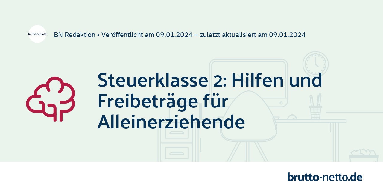 Steuerklasse 2 Finanzielle Hilfen und Freibeträge für Alleinerziehende